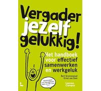 Vergader jezelf gelukkig: Het handboek voor effectief samenwerken en werkgeluk