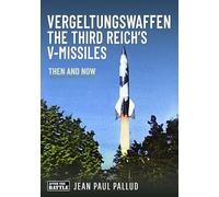 Vergeltungswaffen - The Third Reich's V-Missiles: Then and Now
