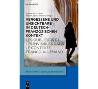 Vergessene Und Unsichtbare Im Deutsch-Französischen Kontext Les Oublié(e)S Et Les Invisibles Dans Le Contexte Franco-Allemand: Hintergründe, ... 13 (Medien Und Kulturelle Erinnerung)