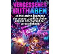 Vergessenes Guthaben: Die Milliarden-Ökonomie der ungenutzten Gutscheine und das Geschäft mit der Vergesslichkeit