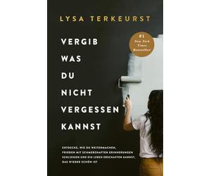 Vergib was du nicht vergessen kannst: Entdecken Sie, wie Sie weitermachen, mit schmerzhaften Erinnerungen Frieden schließen und wieder ein schönes Leben erschaffen können