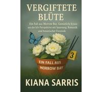 Vergiftete Blüte: Ein Fall aus Morrow Bay. Gemütliche Krimis aus der Ich-Perspektive mit Spannung, Romantik und botanischer Forensik (Die Morrow Bay Mysterien)