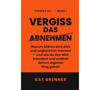 Vergiss das Abnehmen: Warum dich Diäten dick und unglücklich machen und wie du den Mist beenden kannst und deinen eigenen Weg gehst!