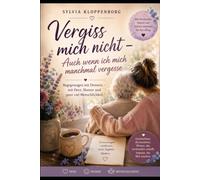 Vergiss mich nicht - Auch wenn ich mich manchmal vergesse: Begegnungen mit Demenz - mit Herz, Humor und ganz viel Menschlichkeit