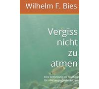 Vergiss nicht zu atmen: Eine Einführung ins Tauchen für überzeugte Nichttaucher