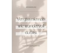 Vergiss niemals wie Wundervol Du bist: Ein achtsames Journal für mehr Selbstwertgefühl, Fokus und bewusste Veränderung in 21 Tagen