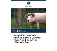 Vergleich zwischen Orwells Roman "Animal Farm" und dem Film "Chicken Run"