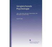 Vergleichende Psychologie: oder, Die Lehre von dem Seelenleben des Menschen und der Tiere