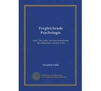 Vergleichende Psychologie: oder, Die Lehre von dem Seelenleben des Menschen und der Tiere