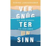 Vergnügter Unsinn: Ein Jahr Sterben, ein Jahr Leben