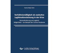 Verhältnissmäßigkeit als exekutive Legitimationsleistung in der Krise.Herausforderung und zugleich Möglichkeit - am Beispiel der Corona Pandemie