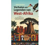 Verhalen en Legenden van West-Afrika: Zes tijdloze volksverhalen uit Benin, Dahomey en de koninkrijken van West-Afrika