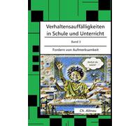 Verhaltensauffälligkeiten in der Schule: Fordern von Aufmerksamkeit (Verhaltensauffälligkeiten in Schule und Unterricht)