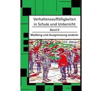 Verhaltensauffälligkeiten in der Schule: Mobbing und Ausgrenzung anderer (Verhaltensauffälligkeiten in Schule und Unterricht)