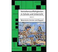 Verhaltensauffälligkeiten in der Schule: Motorische Unruhe und Zappeln (Verhaltensauffälligkeiten in Schule und Unterricht)