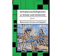 Verhaltensauffälligkeiten in der Schule: Motorische Unruhe und Zappeln (Verhaltensauffälligkeiten in Schule und Unterricht)