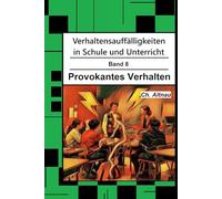 Verhaltensauffälligkeiten in der Schule: Provokantes Verhalten (Verhaltensauffälligkeiten in Schule und Unterricht)