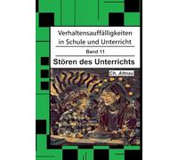Verhaltensauffälligkeiten in der Schule: Stören des Unterrichts (Verhaltensauffälligkeiten in Schule und Unterricht)