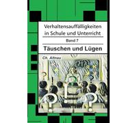 Verhaltensauffälligkeiten in der Schule: Täuschen und Lügen (Verhaltensauffälligkeiten in Schule und Unterricht)