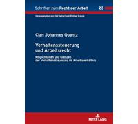 Verhaltenssteuerung und Arbeitsrecht: Möglichkeiten und Grenzen der Verhaltenssteuerung im Arbeitsverhältnis: 23 (Schriften Zum Recht der Arbeit)