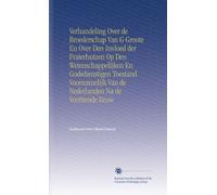 Verhandeling Over de Broederschap Van G Groote En Over Den Invloed der Fraterhuizen Op Den Wetenschappelijken En Godsdienstigen Toestand Voornamelijk Van de Nederlanden Na de Veertiende Eeuw