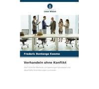 Verhandeln ohne Konflikt: Die 5-Schritte-Methode, um Spannungen abzubauen und dauerhafte Vereinbarungen zu erzielen