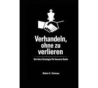 Verhandeln, ohne zu verlieren: Die faire Strategie für mehr Gehalt, bessere Deals und klare Grenzen, mit Scripts und Checklisten