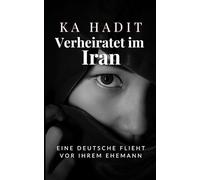 Verheiratet im Iran: Eine Deutsche flieht vor ihrem Ehemann (Frauenschicksale: In seiner Macht)