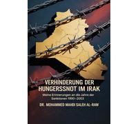 Verhinderung Der Hungersnot Im Irak: Meine Erinnerungen An Die Jahre Der Sanktionen 1990-2003
