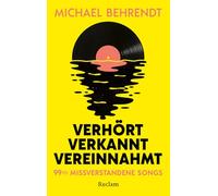 Verhört, verkannt, vereinnahmt. 99 ½ missverstandene Songs: Die überraschenden Wahrheiten hinter beliebten Rock- und Pop-Hits