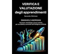 VERIFICA E VALUTAZIONE DEGLI APPRENDIMENTI SECONDA EDIZIONE: Strumenti, metodologie e buone pratiche per una didattica aumentata dall’Intelligenza ... STRUMENTI E STRATEGIE PER LA SCUOLA DI OGGI)