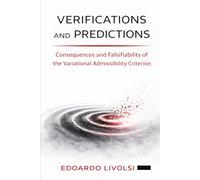 Verifications and Predictions: Consequences and Falsifiability of the Variational Admissibility Criterion (Foundations of Reality)