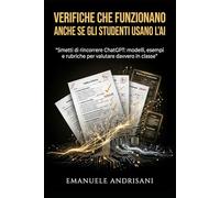 VERIFICHE CHE FUNZIONANO ANCHE SE GLI STUDENTI USANO L’AI: Smetti di rincorrere ChatGPT: modelli, esempi e rubriche per valutare davvero in classe