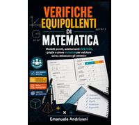 VERIFICHE EQUIPOLLENTI DI MATEMATICA: Modelli, criteri e adattamenti per valutare senza abbassare gli obiettivi: 2 (Valutare Davvero)