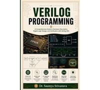 VERILOG PROGRAMMING: A Comprehensive Guide to Hardware Description, Digital Logic Design, and Verification with Verilog HDL (VLSI Design & Semiconductor Engineering)