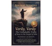 Verily, Verily: The Unshakable Truths of Jesus in the Gospel of John: A Profound study on divine authority, the role of the Holy Spirit, and the ... and personal growth: 3 (Sunday School)