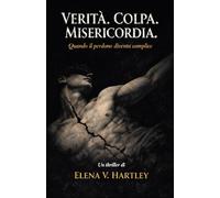 Verità. Colpa. Misericordia.: Quando il Perdono Diventa Complice (I casi di Anna Rossi)