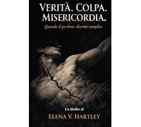 Verità. Colpa. Misericordia.: Quando il Perdono Diventa Complice (I casi di Anna Rossi)