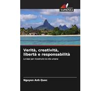 Verità, creatività, libertà e responsabilità: Le basi per ricostruire la vita umana