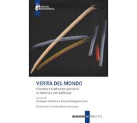 Verità del mondo. Filosofia e tradizione patristica in Hans Urs Von Balthasar (Balthasariana)
