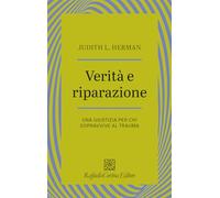 Verità e riparazione. Una giustizia per chi sopravvive al trauma (Psicotraumatologia)