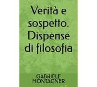 Verità e sospetto. Dispense di filosofia