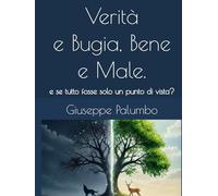 Verità o Bugia, Bene o Male e se tutto fosse solo un punto di vista?: Il confine che ci attraversa