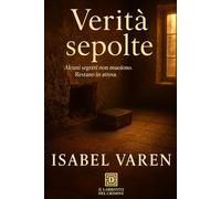 Verità sepolte: Alcuni segreti non muoiono. Restano in attesa. (Il Labirinto del Crimine)