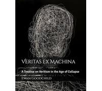Veritas ex Machina: A Treatise on Veritism in the Age of Collapse