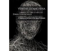 Veritas ex Machina: A Treatise on Veritism in the Age of Collapse