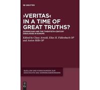 ›Veritas‹ in a Time of Great Truths?: Dominicans and the Twentieth-Century Ideologies in Europe: 24 (Quellen und Forschungen zur Geschichte des Dominikanerordens - Neue Folge, 24)