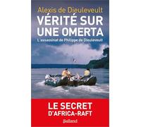 Vérités sur une Omerta: L'assassinat de Philippe de Dieuleveult, le secret d'Africa-raft