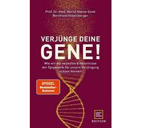 Verjünge deine Gene!: Wie wir die neuesten Erkenntnisse der Epigenetik für unsere Verjüngung nutzen können