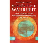 Verkörperte Wahrheit: Jesus Christus und die theologische Rechtfertigung der Kirche